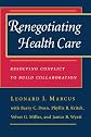 Renegotiating Health Care: Resolving Conflict to Build Collaboration