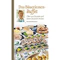 Das B�uerinnen-Buffet: �ber 200 Rezepte und Ideen f�r jeden Anlass