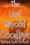 THE LAND BEYOND GOODBYE