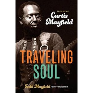 Traveling Soul: The Life of Curtis Mayfield