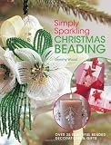 Simply Sparkling Christmas Beading: Over 35 Beautiful Beaded Decorations and Gifts