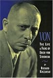 Von - The Life and Films of Erich Von Stroheim: Revised and Expanded Edition
