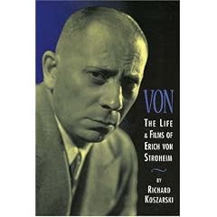 Von - The Life and Films of Erich Von Stroheim: Revised and Expanded Edition