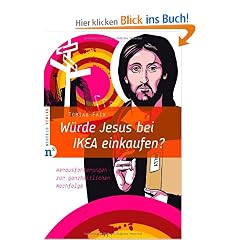 W�rde Jesus bei IKEA einkaufen?: Herausforderungen zur ganzheitlichen Nachfolge