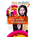 W�rde Jesus bei IKEA einkaufen?: Herausforderungen zur ganzheitlichen Nachfolge