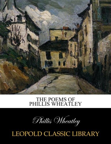 The poems of Phillis Wheatley