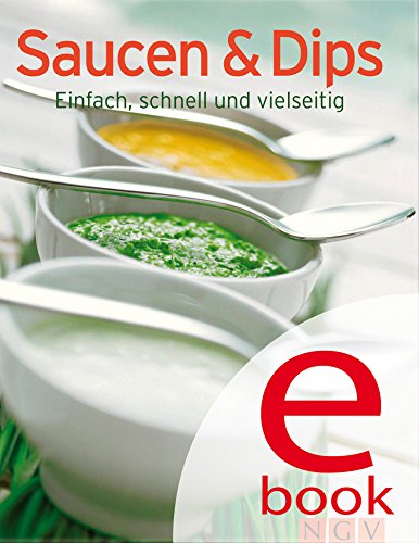 Saucen & Dips: Unsere 100 besten Rezepte in einem Kochbuch (German Edition)