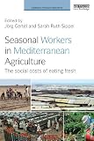 Seasonal workers in Mediterranean agriculture : the social costs of eating fresh