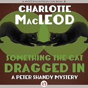 Something the Cat Dragged In: A Pete and Helen Shandy Mystery, Book 4 | Charlotte MacLeod