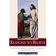 Reasons to Believe: How to Understand, Explain, and Defend the Catholic Faith