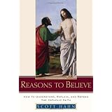 Reasons to Believe: How to Understand, Explain, and Defend the Catholic Faithby Scott Hahn