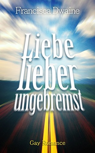 Liebe lieber ungebremst (German Edition)