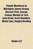 Produkt-Bild: People Murdered in Michigan: James Strang, Vincent Chin, George Seman, Murder of Tara Lynn Grant, Scott Amedure, White Eyes, Reggie Harding