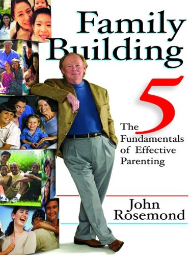 Family Building: The Five Fundamentals of Effective Parenting