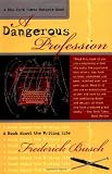 A Dangerous Profession: A Book About the Writing Life