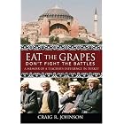 Eat the Grapes Don't Fight the Battles: A Memoir of a Teacher's Experience in Turkey by Craig Johnson