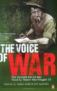 Image of The Voice of War: The Second World War Told by Those Who Fought It. Edited by James Owen and Guy Walters