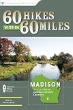 60 Hikes Within 60 Miles: Madison: Including Dane and Surrounding Counties (60 Hikes within 60 Miles)