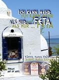 Ich kann mehr als nur... FETA: Ein Koch-Lese-Buch f�r Liebhaber Griechenlands - 