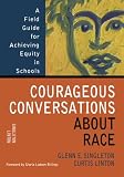 Courageous Conversations About Race: A Field Guide for Achieving Equity in Schools