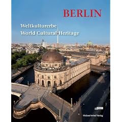 Berlin: Weltkulturerbe - World Cultural Heritage: Vom preu�ischen Arkadien bis zur Moderne