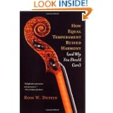 How Equal Temperament Ruined Harmony (and Why You Should Care) by Ross W. Duffin