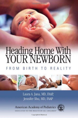 By Laura A. Jana MD FAAP Heading Home with Your Newborn: From Birth to Reality