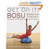 Get On It!: BOSU Balance Trainer Workouts for Core Strength and a Super Toned Body