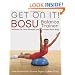 Get On It!: BOSU Balance Trainer Workouts for Core Strength and a Super Toned Body