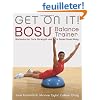 Get on It!: BOSU Balance Trainer Workouts for Core Strength and a Super-Toned Body