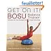 Get on It!: BOSU Balance Trainer Workouts for Core Strength and a Super-Toned Body