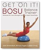 Get On It!: BOSU Balance Trainer Workouts for Core Strength and a Super Toned Body