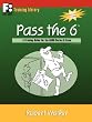 Pass the 6: A Training Guide for the NASD Series 6 Exam (First Books Training Library)