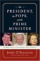 The President, the Pope, and the Prime Minister: Three Who Changed the World