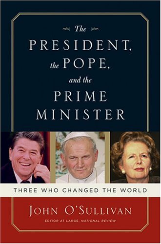 The President the Pope and the Prime Minister Three Who Changed the World