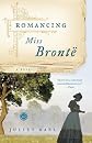 Romancing Miss Bronte: A Novel