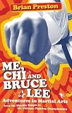 Me, Chi, and Bruce Lee: Adventures in Martial Arts from the Shaolin Temple to the Ultimate Fighting Championship