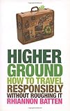 Higher ground : how to travel responsibly without roughing it