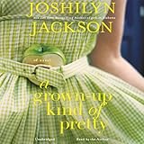 A Grown-Up Kind of Pretty: A Novel