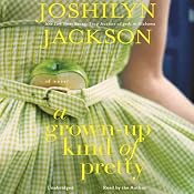 A Grown-Up Kind of Pretty: A Novel | [Joshilyn Jackson]