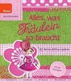 Alles, was Fr�ulein so braucht: 25 feine N�hprojekte. CD mit Vorlagen - Anja Brinkmann