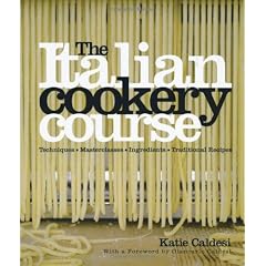 The Italian Cookery Course: 400 Authentic Regional Recipes and 40 Masterclasses on Technique