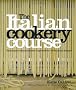 The Italian Cookery Course: 400 Authentic Regional Recipes and 40 Masterclasses on Technique