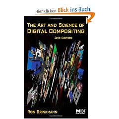 The Art and Science of Digital Compositing: Techniques for Visual Effects, Animation and Motion Graphics (Morgan Kaufmann Series in Computer Graphics)