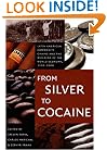From Silver to Cocaine: Latin American Commodity Chains and the Building of the World Economy, 1500&ndash;2000 (American Encounters/Global Interactions)