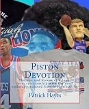 Piston Devotion: The ups and downs of a long-term relationship with the most underappreciated franchise in sports.