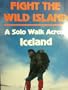 Fight the Wild Island A Solo Walk Across Iceland