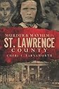 Murder and Mayhem in St. Lawrence County (NY)