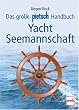 Das gro�e pietsch Handbuch Yacht-Seemannschaft