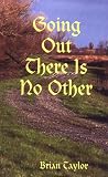 GOING OUT THERE IS NO OTHER